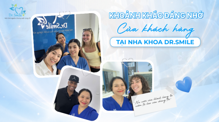 Khoảnh khắc đáng nhớ của khách hàng tại nha khoa Dr.Smile